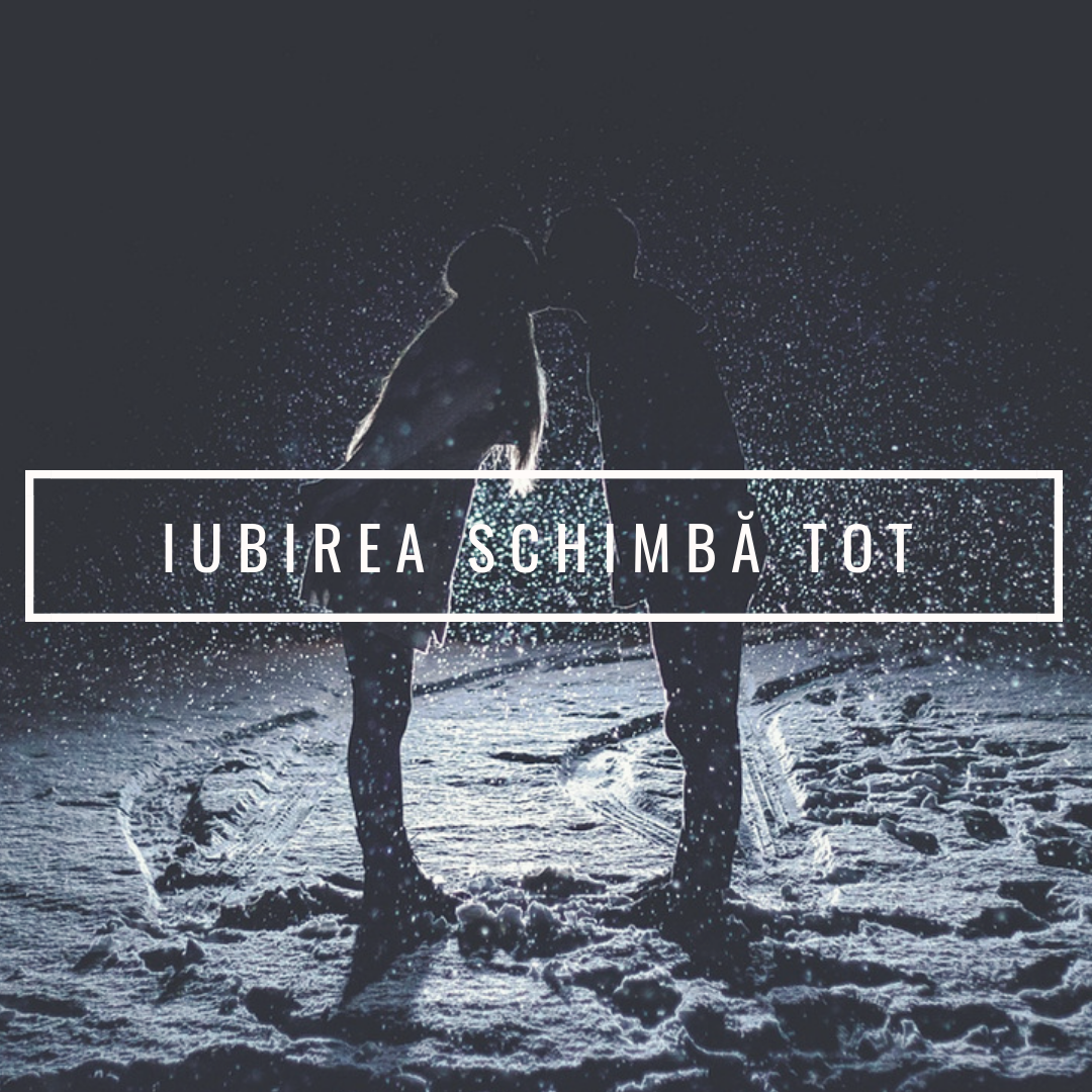 Iubirea schimbă tot